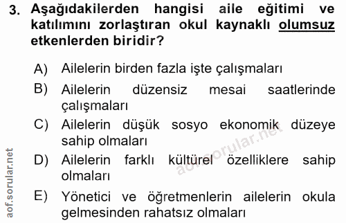 3. soru: Aşağıdakilerden hangisi aile eğitimi ve katılımını zorlaştıran okul kaynaklı olumsuz etkenlerden biridir? A) Aileleri…