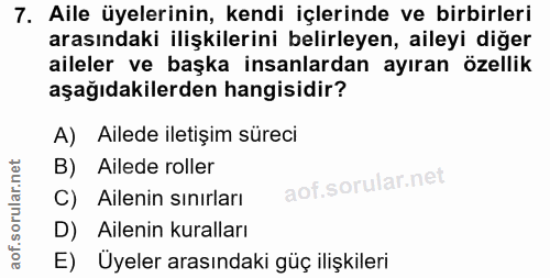 7. soru: Aile üyelerinin, kendi içlerinde ve birbirleri arasındaki ilişkilerini belirleyen, aileyi diğer aileler ve başka insa…