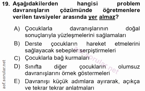 19. soru: Aşağıdakilerden hangisi problem davranışların çözümünde öğretmenlere verilen tavsiyeler arasında yer almaz? A) Çocukl…
