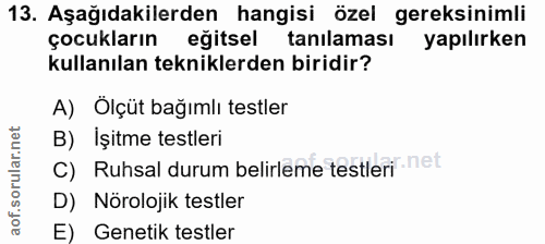 13. soru: Aşağıdakilerden hangisi özel gereksinimli çocukların egitsel tanılaması yapılırken kullanılan tekniklerden biridir? A…