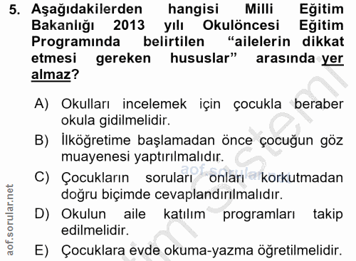 5. soru: Aşağıdakilerden hangisi Milli Eğitim Bakanlığı 2013 yılı Okulöncesi Eğitim Programında belirtilen "ailelerin dikkat e…