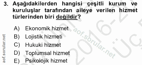 3. soru: Aşağıdakilerden hangisi çeşitli kurum ve kuruluşlar tarafından aileye verilen hizmet türlerinden biri değildir? A) Ek…