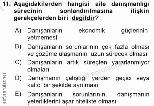 11. soru: Aşağıdakilerden hangisi aile danışmanlığı sürecinin sonlandirılmasına ilişkin gerekçelerden biri değildir? A) Danışan…