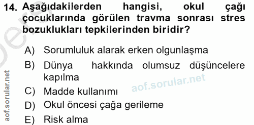 14. soru: Aşağıdakilerden hangisi, okul çağı çocuklarında görülen travma sonrası stres bozuklukları tepkilerinden biridir? A) S…