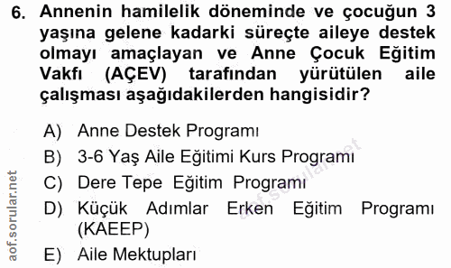 6. soru: Annenin hamilelik döneminde ve çocuğun 3 yaşına gelene kadarki süreçte aileye destek olmayı amaçlayan ve Anne Çocuk E…
