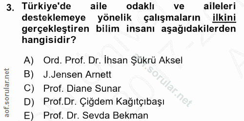 3. soru: Türkiye'de aile odaklı ve aileleri desteklemeye yönelik çalışmaların ilkini gerçekleştiren bilim insanı aşağıdakilerd…