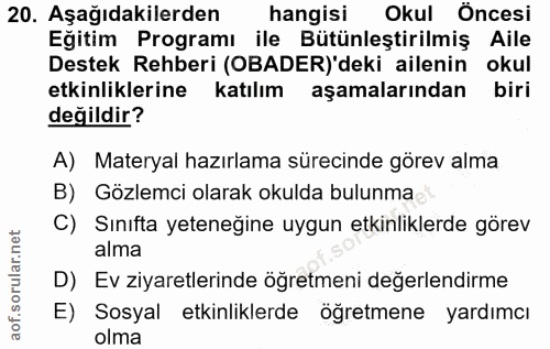 20. soru: Aşağıdakilerden hangisi Okul Öncesi Eğitim Programı ile Bütünleştirilmiş Aile Destek Rehberi (OBADER)'deki ailenin ok…