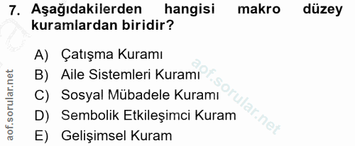 7. soru: Aşağıdakilerden hangisi makro düzey kuramlardan biridir? A) Çatışma Kuramı B) Aile Sistemleri Kuramı C) Sosyal Mübade…