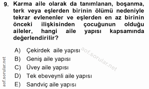 9. soru: Karma aile olarak da tanımlanan, boşanma, terk veya eşlerden birinin ölümü nedeniyle tekrar evlenenler ve eşlerden en…