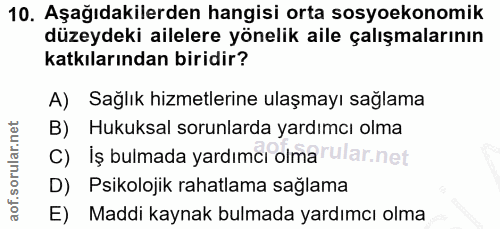 10. soru: Aşağıdakilerden hangisi orta sosyoekonomik düzeydeki ailelere yönelik aile çalışmalarının katkılarından biridir? A) S…