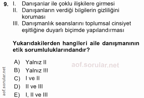 9. soru: 1. Danışanlar ile çoklu ilişkilere girmesi II. Danışanların verdiği bilgilerin gizliliğini koruması III. Danışmanlık…