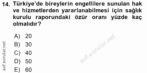 14. soru: Türkiye'de bireylerin engellilere sunulan hak ve hizmetlerden yararlanabilmesi için sağlık kurulu raporundaki özür or…