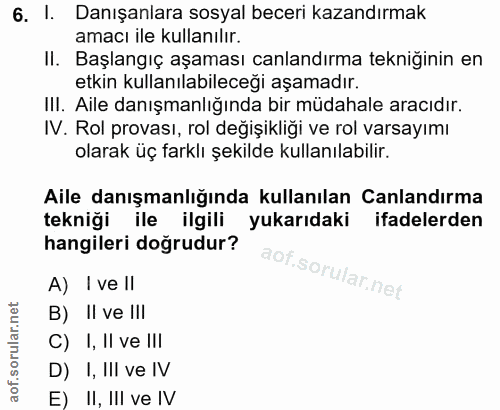 6. soru: I. Danışanlara sosyal beceri kazandırmak amacı ile kullanılır. II. Başlangıç aşaması canlandırma tekniğinin en etkin…