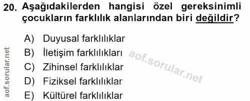 20. soru: Aşağıdakilerden hangisi özel gereksinimli çocukların farklılık alanlarından biri değildir? B) Iletişim farklılıklar A…