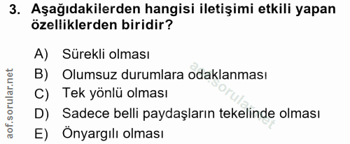 3. soru: Aşağıdakilerden hangisi iletişimi etkili yapan özelliklerden biridir? A) Sürekli olması B) Olumsuz durumlara odaklanm…