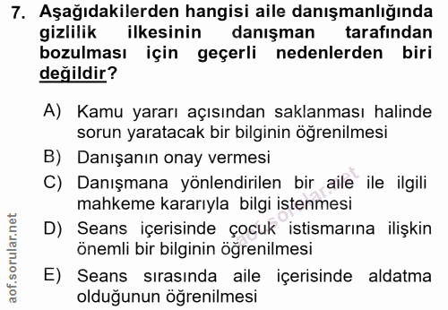 7. soru: Aşağıdakilerden hangisi aile danışmanlığında gizlilik ilkesinin danışman tarafından bozulması için geçerli nedenlerde…