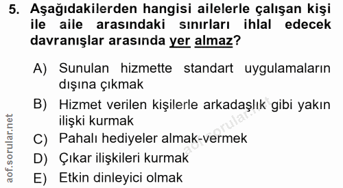 5. soru: Aşağıdakilerden hangisi ailelerle çalışan kişi ile aile arasındaki sınırları ihlal edecek davranışlar arasında yer al…