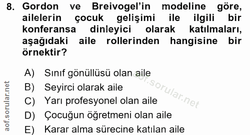 8. soru: Gordon ve Breivogel'in modeline göre, ailelerin çocuk gelişimi ile ilgili bir konferansa dinleyici olarak katılmaları…