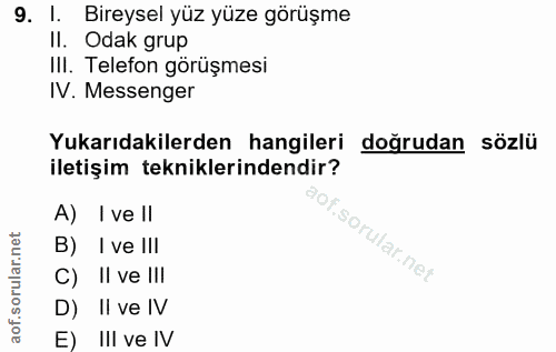 9. soru: I. Bireysel yüz yüze görüşme II. Odak grup IlI. Telefon görüşmesi IV. Messenger Yukarıdakilerden hangileri doğrudan s…