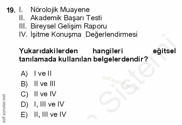 19. soru: 1. Nörolojik Muayene II. Akademik Başarı Testi IIl. Bireysel Gelişim Raporu IV. Işitme Konuşma Değerlendirmesi Yukarı…
