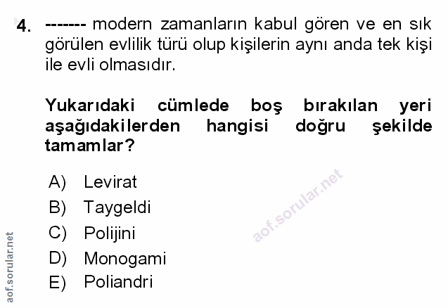 4. soru: --- modern zamanların kabul gören ve en sık görülen evlilik türü olup kişilerin aynı anda tek kişi ile evli olmasıdır…