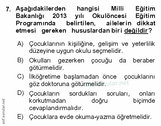 7. soru: Aşağıdakilerden hangisi Milli Egitim Bakanlığı 2013 yılı Okulöncesi Eğitim Programında belirtilen, ailelerin dikkat e…