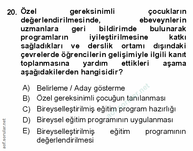 20. soru: Ôzel gereksinimli çocukların değerlendirilmesinde, ebeveynlerin uzmanlara geri bildirimde bulunarak programların iyil…