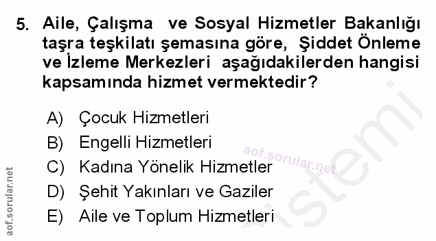 5. soru: Aile, Çalışma ve Sosyal Hizmetler Bakanlığı taşra teşkilatı şemasına göre, Şiddet Önleme ve İzleme Merkezleri aşağıda…