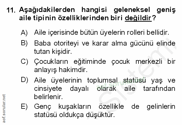 11. soru: Aşağıdakilerden hangisi geleneksel geniş aile tipinin özelliklerinden biri değildir? A) Aile içerisinde bütün üyeleri…