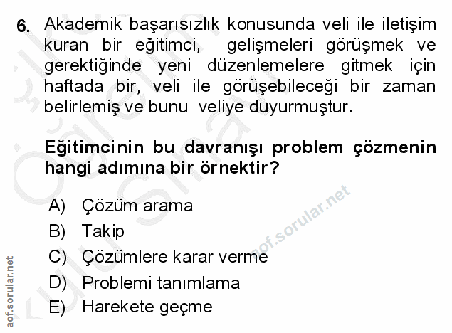 6. soru: Akademik başarısızlık konusunda veli ile iletişim kuran bir eğitimcı, gelişmeleri görüşmek ve gerektiğinde yeni düzen…