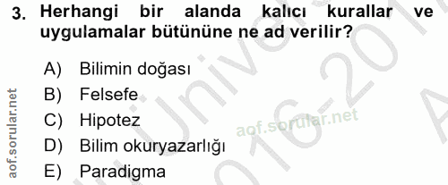3. soru: Herhangi bir alanda kalıcı kurallar e ve uygulamalar bütününe ne ad verilir? A) Bilimin doğası B) Felsefe Hipotez aof…