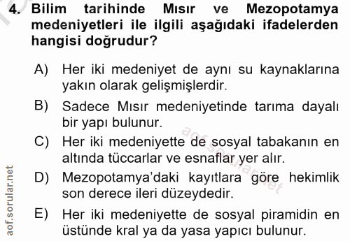 4. soru: Bilim tarihinde Mısır ve Mezopotamya medeniyetleri ile ilgili aşağıdaki ifadelerden hangisi doğrudur? A) Her iki mede…
