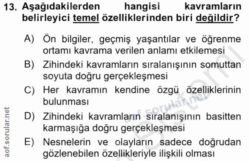 13. soru: Aşağıdakilerden hangisi kavramların belirleyici temel özelliklerinden biri değildir? A) Ön bilgiler, geçmiş yaşantıla…