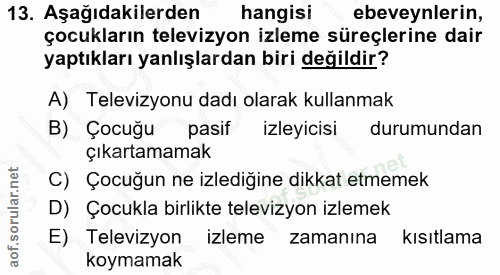 13. soru: Aşağıdakilerden hangisi ebeveynlerin, çocukların televizyon izleme süreçlerine dair yaptıkları yanlışlardan biri deği…