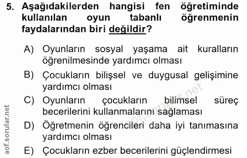 5. soru: Aşağıdakilerden hangisi fen öğretiminde kullanılan oyun tabanlı öğrenmenin faydalarından biri değildir? A) Oyunların…