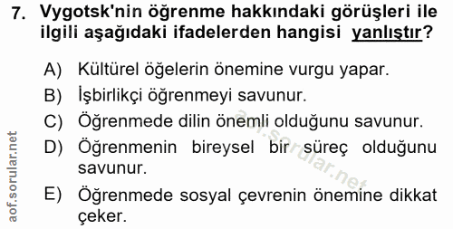 7. soru: Vygotsk'nin öğrenme hakkındaki görüşleri ile ilgili aşağıdaki ifadelerden hangisi yanlıştır? A) Kültürel öğelerin öne…