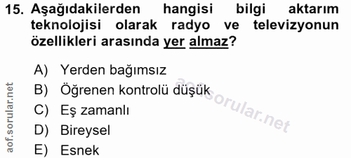 15. soru: Aşağıdakilerden hangisi bilgi aktarım teknolojisi olarak radyo ve televizyonun özellikleri arasında yer almaz? A) Yer…