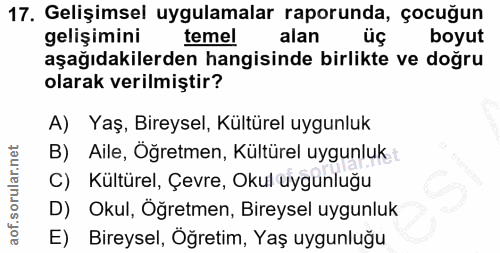 17. soru: Gelişimsel uygulamalar raporunda, çocuğun gelişimini temel alan üç boyut aşağıdakilerden hangisinde birlikte ve doğru…