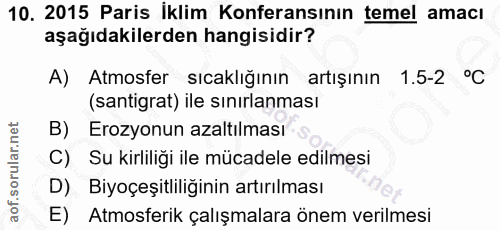10. soru: 2015 Paris İklim Konferansının temel amacı aşağıdakilerden hangisidir? A) Atmosfer sıcaklığının artışının 1.5-2 °C (s…