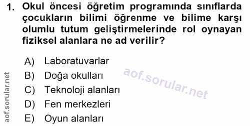 1. soru: Okul öncesi öğretim programinda sınıflarda çocukların bilimi öğrenme ve bilime karşı olumlu tutum geliştirmelerinde r…