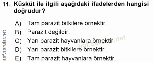 11. soru: Küsküt ile ilgili aşağıdaki ifadelerden hangisi dogrudur? A) Tam parazit bitkilere örnektir. Parazit değildir. c) Yar…