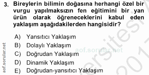 3. soru: Bireylerin bilimin doğasına herhangi özel bir vurgu yapılmaksızın fen eğitimini bir yan ürün olarak öğreneceklerini k…