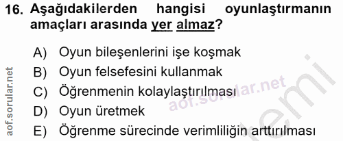 16. soru: Aşağıdakilerden hangisi oyunlaştırmanın amaçları arasında yer almaz? A) Oyun bileşenlerini işe koşmak C) Öğrenmenin k…