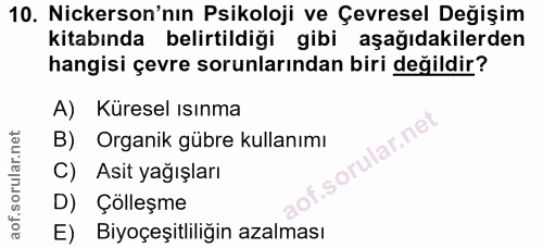 10. soru: Nickerson'nın Psikoloji ve Çevresel Değişim kitabında belirtildiği gibi aşağıdakilerden hangisi çevre sorunlarından b…