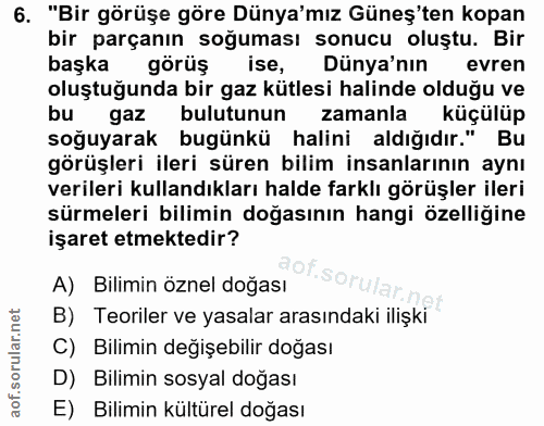 6. soru: "Bir görüşe göre Dünya'mız Güneş'ten kopan bir parçanın soğuması sonucu oluştu. Bir başka görüș ise, Dünya'nın evren…
