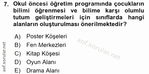 7. soru: Okul öncesi öğretim programinda çocukların bilimi ögrenmesi ve bilime karşı olumlu tutum geliştirmeleri için sınıflar…