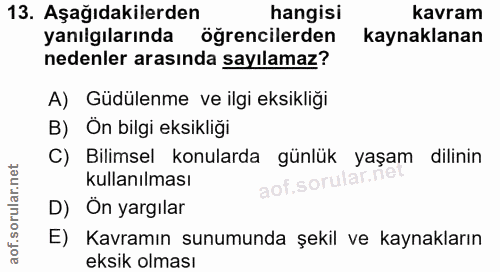 13. soru: Aşağıdakilerden hangisi kavram yanılgılarında öğrencilerden kaynaklanan nedenler arasında sayılamaz? A) Güdülenme ve…