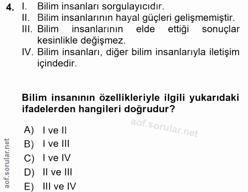 4. soru: I. Bilim insanları sorgulayıcıdır. II. Bilim insanlarının hayal güçleri gelişmemiştir. III. Bilim insanlarının elde e…