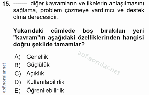 15. soru: -—, diğer kavramların ve ilkelerin anlaşılmasını sağlama, problem çözmeye yardımcı ve destek olma derecesidir. Yukarı…
