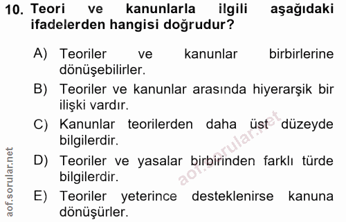 10. soru: Teori ve kanunlarla ilgili aşağıdaki ifadelerden hangisi doğrudur? A) Teoriler ve kanunlar birbirlerine dönüşebilirle…